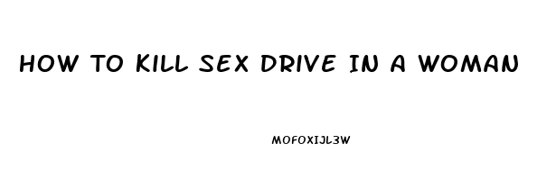 How To Kill Sex Drive In A Woman