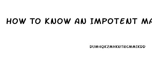 How To Know An Impotent Man