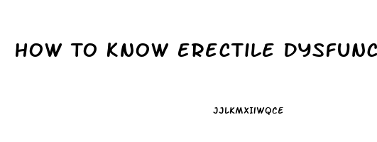 How To Know Erectile Dysfunction