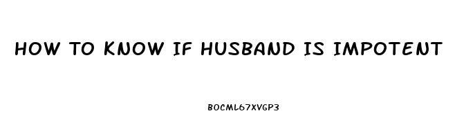 How To Know If Husband Is Impotent