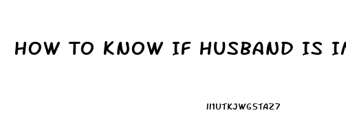 How To Know If Husband Is Impotent