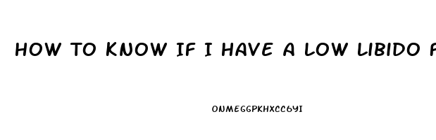 How To Know If I Have A Low Libido For Men