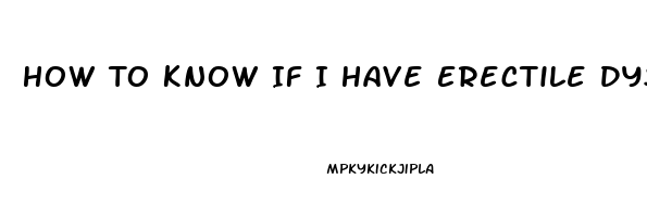 How To Know If I Have Erectile Dysfunction