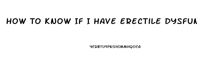 How To Know If I Have Erectile Dysfunction