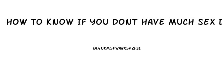 How To Know If You Dont Have Much Sex Drive Teenager