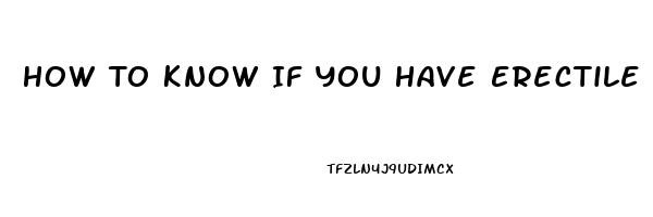 How To Know If You Have Erectile Dysfunction