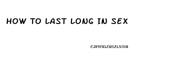 How To Last Long In Sex