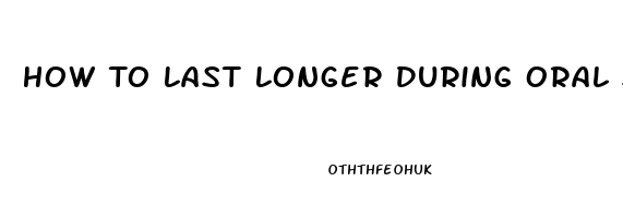 How To Last Longer During Oral Sex