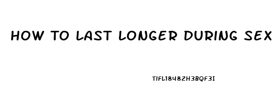 How To Last Longer During Sex