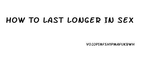 How To Last Longer In Sex 