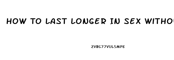 How To Last Longer In Sex Without Stopping