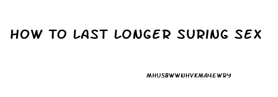 How To Last Longer Suring Sex