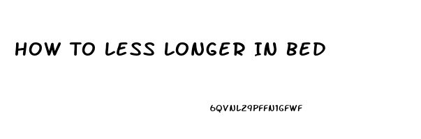 How To Less Longer In Bed