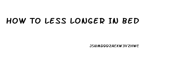 How To Less Longer In Bed