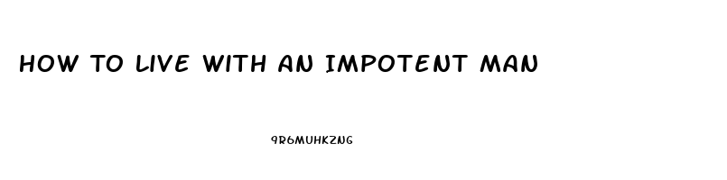 How To Live With An Impotent Man