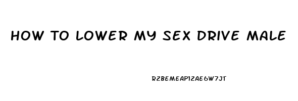 How To Lower My Sex Drive Male