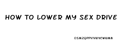 How To Lower My Sex Drive