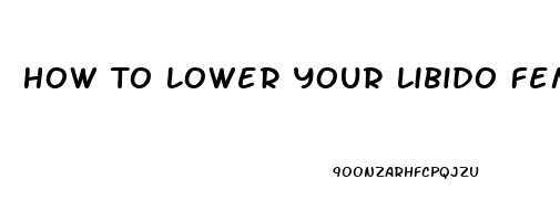 How To Lower Your Libido Female