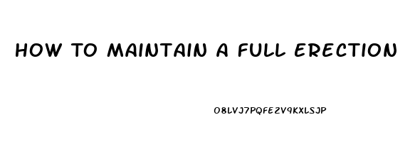 How To Maintain A Full Erection