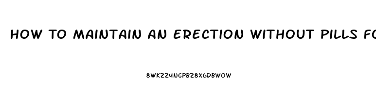 How To Maintain An Erection Without Pills For Senior