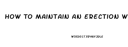 How To Maintain An Erection Without Pills For Senior