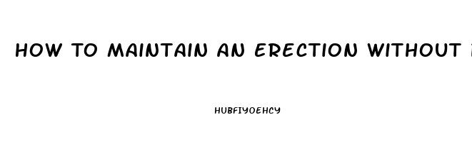 How To Maintain An Erection Without Pills