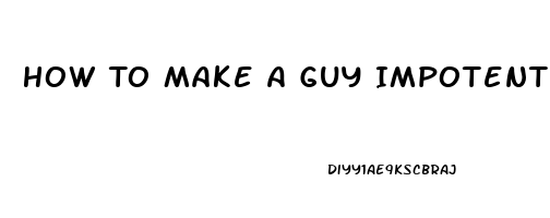 How To Make A Guy Impotent