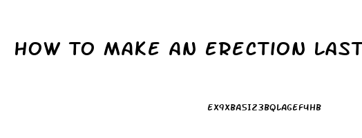 How To Make An Erection Last Longer Pills