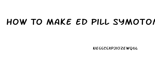 How To Make Ed Pill Symotoms Go Away