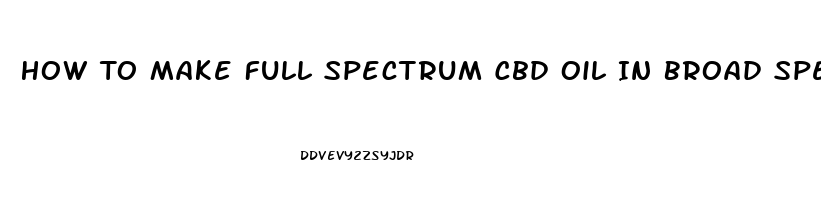 How To Make Full Spectrum Cbd Oil In Broad Spectrum By Hplc