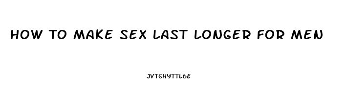 How To Make Sex Last Longer For Men