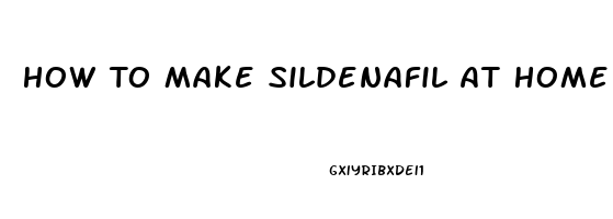 How To Make Sildenafil At Home