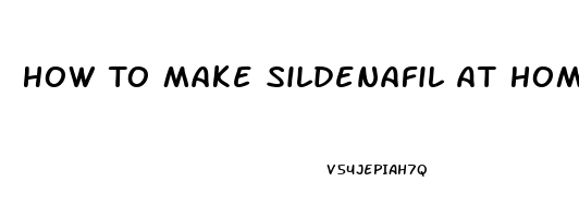 How To Make Sildenafil At Home