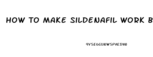 How To Make Sildenafil Work Better