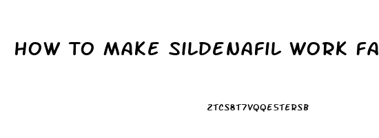 How To Make Sildenafil Work Faster