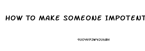 How To Make Someone Impotent