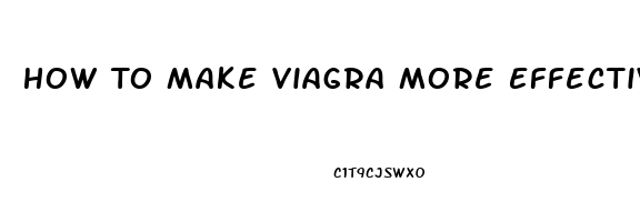 How To Make Viagra More Effective