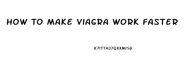 How To Make Viagra Work Faster