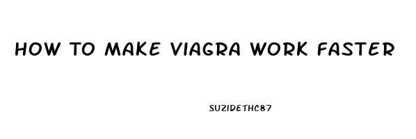 How To Make Viagra Work Faster