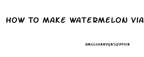 How To Make Watermelon Viagra