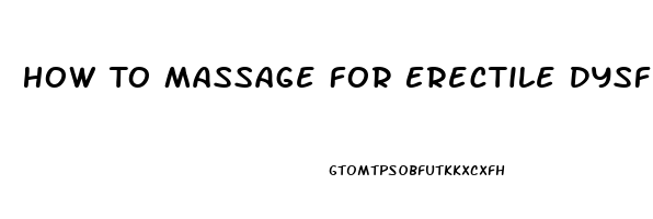 How To Massage For Erectile Dysfunction