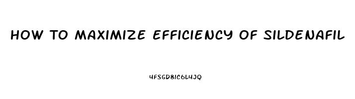 How To Maximize Efficiency Of Sildenafil