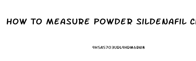 How To Measure Powder Sildenafil Citrate