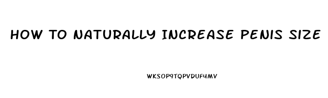 How To Naturally Increase Penis Size