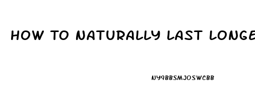 How To Naturally Last Longer During Sex