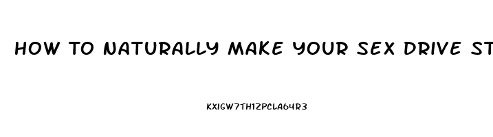 How To Naturally Make Your Sex Drive Stronger In Woman