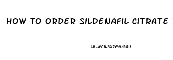 How To Order Sildenafil Citrate Without A Prescrition