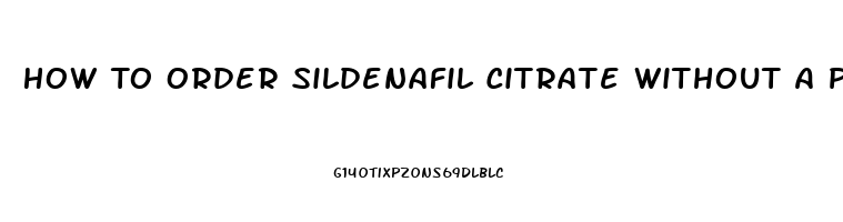 How To Order Sildenafil Citrate Without A Prescrition