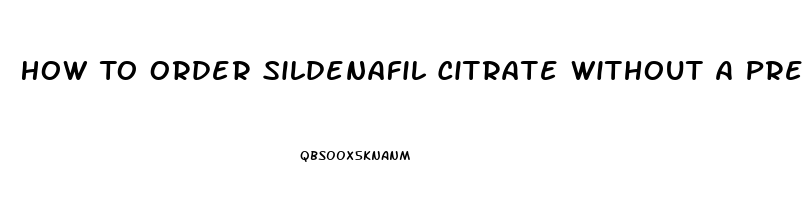 How To Order Sildenafil Citrate Without A Prescrition