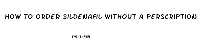 How To Order Sildenafil Without A Perscription